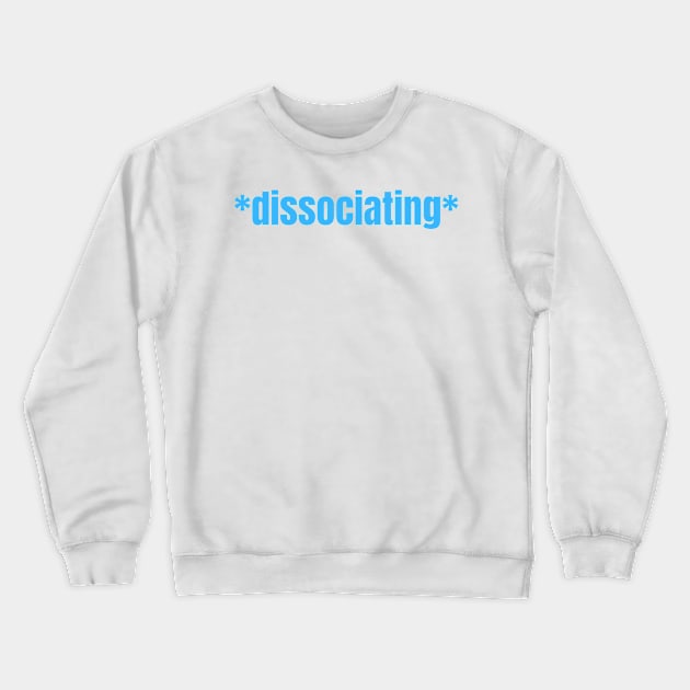 *dissociating* Statement Design for Trauma Survivors and Neurodivergent People Crewneck Sweatshirt by nathalieaynie